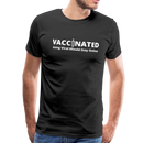 Vaccinated Unisex Premium T-Shirt - black