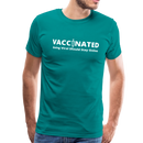 Vaccinated Unisex Premium T-Shirt - teal