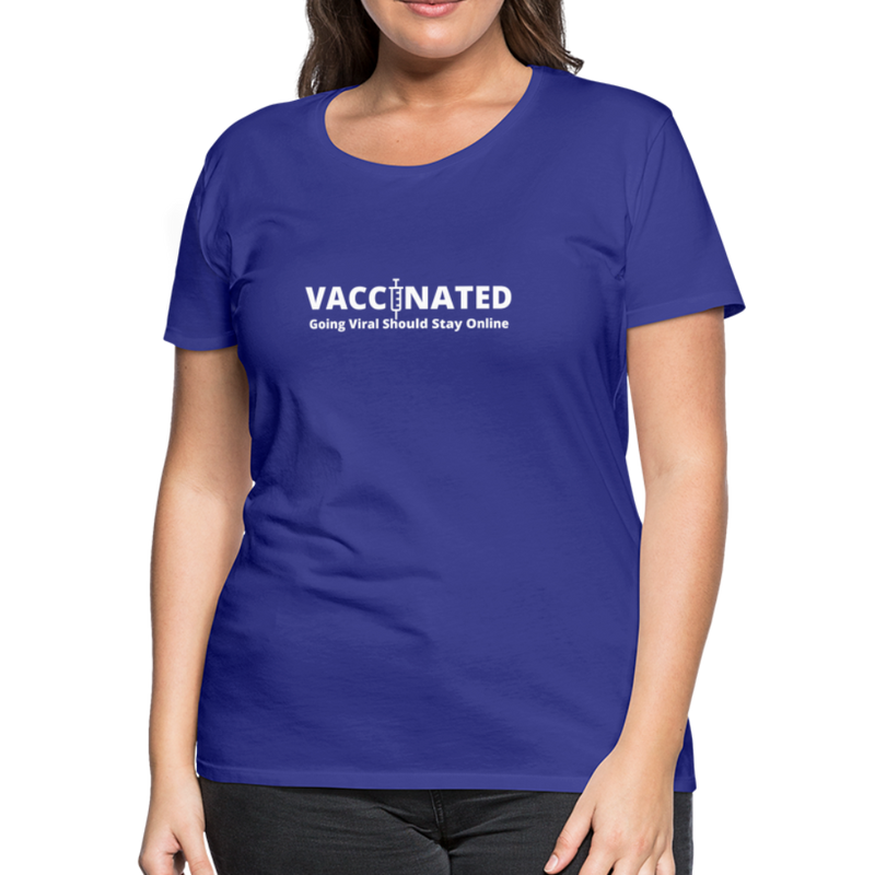 VACCINATED - Going Viral Should Stay Online - Women’s Premium T-Shirt - royal blue