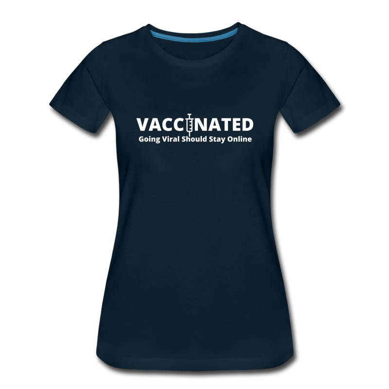 VACCINATED - Going Viral Should Stay Online - Women’s Premium T-Shirt - deep navy