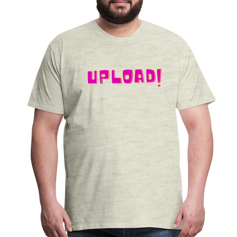 UPLOAD! Creator Unisex Premium T-Shirt - heather oatmeal