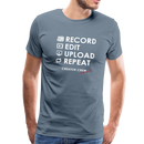 Record. Edit. Upload. Repeat. Premium T-Shirt - steel blue
